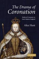 The Drama of Coronation: Medieval Ceremony in Early Modern England