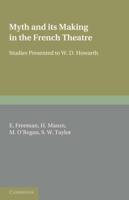 Myth and Its Making in the French Theatre: Studies Presented to W. D. Howarth
