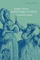 Gender, Theatre, and the Origins of Criticism: From Dryden to Manley