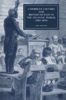 Caribbean Culture and British Fiction in the Atlantic World 1780-1870