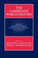 The Cambridge World History. Vol. 5 Expanding Webs of Exchange and Conflict, 500CE-1500CE