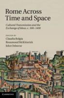 Rome Across Time and Space: Cultural Transmission and the Exchange of Ideas c. 500-1400