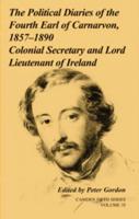The Political Diaries of the Fourth Earl of Carnarvon, 1857-1890, Colonial Secretary and Lord-Lieutenant of Ireland