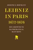 Leibniz in Paris, 1672-1676, His Growth to Mathematical Maturity