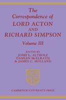 The Correspondence of Lord Acton and Richard Simpson. Vol.3