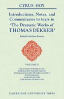 Introductions, Notes, and Commentaries to Texts in 'The Dramatic Works of Thomas Dekker' Edited by Fredson Bowers