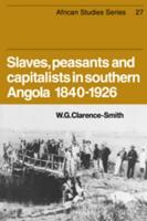 Slaves, Peasants and Capitalists in Southern Angola, 1840-1926