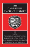 The Cambridge Ancient History. Vol. 3. Assyrian and Babylonian Empires and Other States of the Near East from the Eighth to the Sixth Centuries B.C