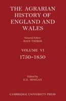The Agrarian History of England and Wales. Vol. 6 1750-1850