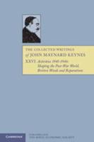Activities 1941-1946: Shaping the Post-War World: Bretton Woods and Reparations. The Collected Writings of John Maynard Keynes