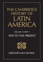 The Cambridge History of Latin America Vol 6: 1930 to the Present. Pt 1 Economy and Society