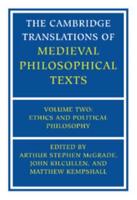 The Cambridge Translations of Medieval Philosophical Texts. Vol. 2 Ethics and Political Philosophy