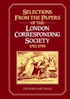 Selections from the Papers of the London Corresponding Society 1792 1799