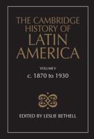 The Cambridge History of Latin America. Vol.5 C1870-1930