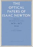 The Optical Papers of Isaac Newton. Vol.1 The Optical Lectures 1670-1672
