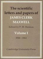The Scientific Letters and Papers of James Clerk Maxwell. Vol.1 1846-1862