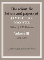The Scientific Letters and Papers of James Clerk Maxwell. Vol. 3 1874-1879