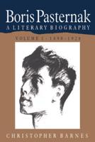 Boris Pasternak: Volume 1, 1890 1928: A Literary Biography