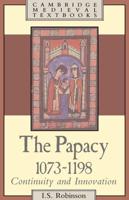 The Papacy, 1073 1198: Continuity and Innovation