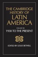 The Cambridge History of Latin America Vol 8: Latin America since 1930: Spanish South America