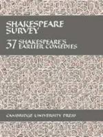Shakespeare Survey: Volume 37, Shakespeare's Earlier Comedies