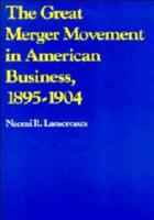 The Great Merger Movement in American Business, 1895-1904