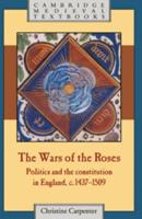 The Wars of the Roses: Politics and the Constitution in England, C.1437 1509