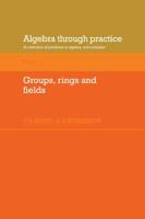 Algebra Through Practice Book 3 Groups, Rings and Fields