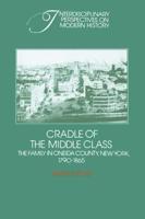 Cradle of the Middle Class: The Family in Oneida County, New York, 1790 1865