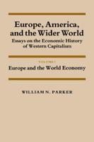 Europe, America, and the Wider World: Volume 1, Europe and the World Economy: Essays on the Economic History of Western Capitalism