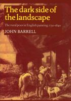 The Dark Side of the Landscape: The Rural Poor in English Painting 1730 1840