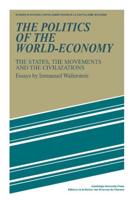 The Politics of the World-Economy: The States, the Movements, and the Civilizations