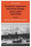 Economic Expansion and Social Change: England 1500 1700: Volume 2, Industry, Trade and Government