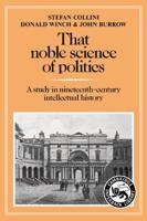That Noble Science of Politics: A Study in Nineteenth-Century Intellectual History