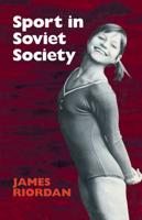 Sport in Soviet Society: Development of Sport and Physical Education in Russia and the USSR