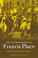 The Autobiography of Francis Place (1771-1854)