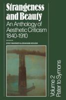 Strangeness and Beauty: Volume 2, Pater to Symons: An Anthology of Aesthetic Criticism 1840 1910