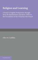 Religion and Learning: A Study in English Presbyterian Thought from the Bartholomew Ejections (1662) to the Foundation of the Unitarian Movem