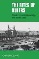 The Rites of Rulers: Ritual in Industrial Society - The Soviet Case