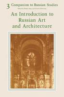 Companion to Russian Studies: Volume 3, an Introduction to Russian Art and Architecture