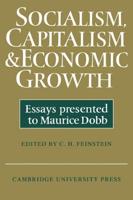 Socialism, Capitalism and Economic Growth: Essays Presented to Maurice Dobb