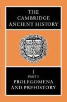 The Cambridge Ancient History. Vol.1 Prolegomena and Prehistory