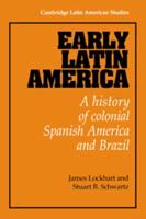 Early Latin America: A History of Colonial Spanish America and Brazil