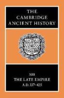 The Cambridge Ancient History. Vol. 13 Late Empire, A.D. 337-425