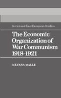 The Economic Organization of War Communism 1918-1921