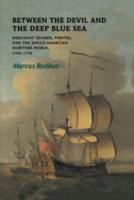 Between the Devil and the Deep Blue Sea: Merchant Seamen, Pirates and the Anglo-American Maritime World, 1700 1750