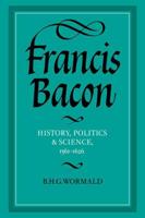 Francis Bacon: History, Politics and Science, 1561 1626
