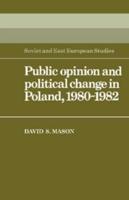 Public Opinion and Political Change in Poland, 1980-1982