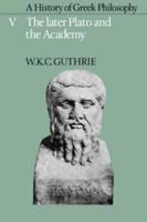 A History of Greek Philosophy: Volume 5, the Later Plato and the Academy