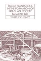 Sugar Plantations in the Formation of Brazilian Society: Bahia, 1550 1835